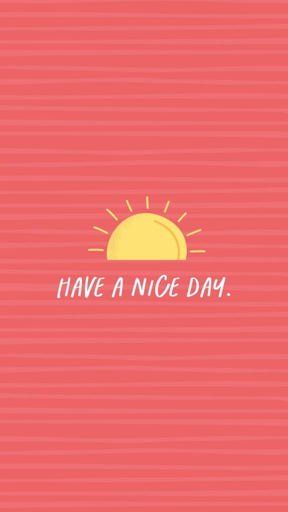 Pink phone background with a yellow sun that says Have a Nice Day
